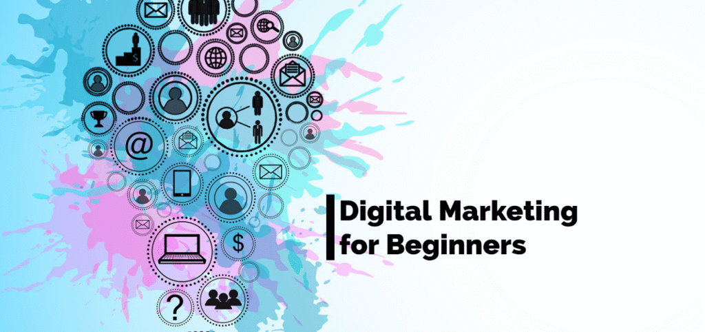 Digital Marketing for Beginners: Everything You Need to Know